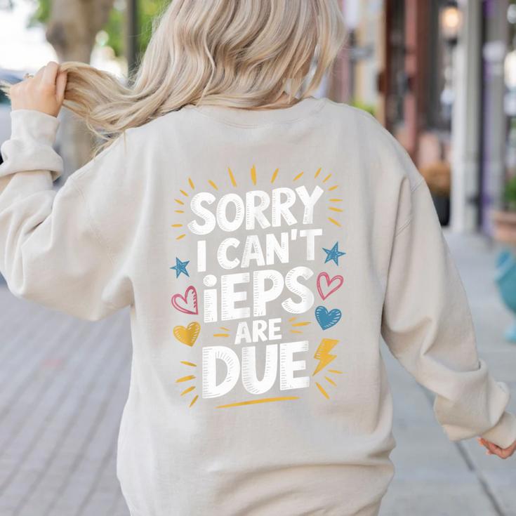 Sorry I Can'T Ieps Are Due Cute Elementary Teacher Iep Sped Women's Sweatshirt Back Print