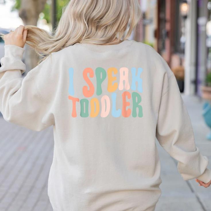 I Speak Toddler Teacher Pre School Back To School First Day Women's Sweatshirt Back Print