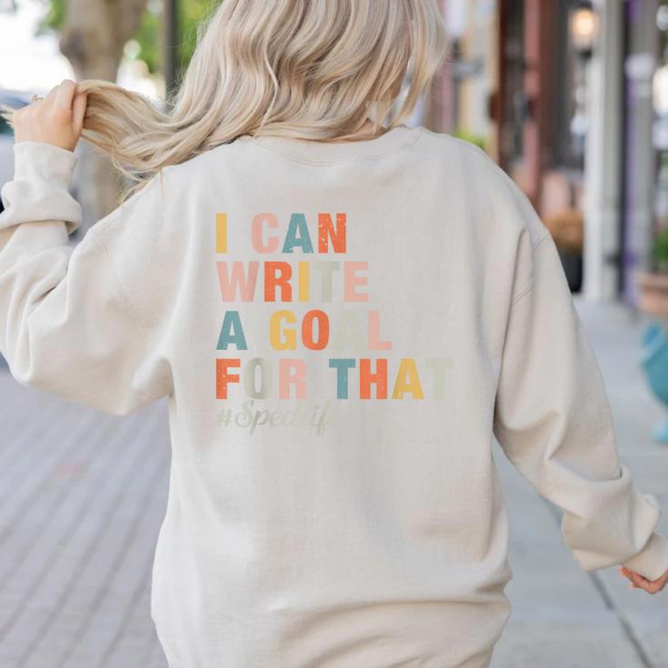 Special Education I Can Write A Goal For That Sped Teacher Women's Sweatshirt Back Print