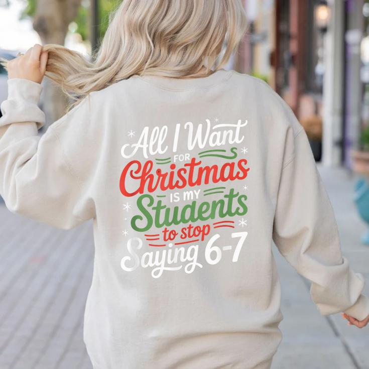 Students Saying 6-7 67 Six Seven Teacher Christmas Women's Sweatshirt Back Print