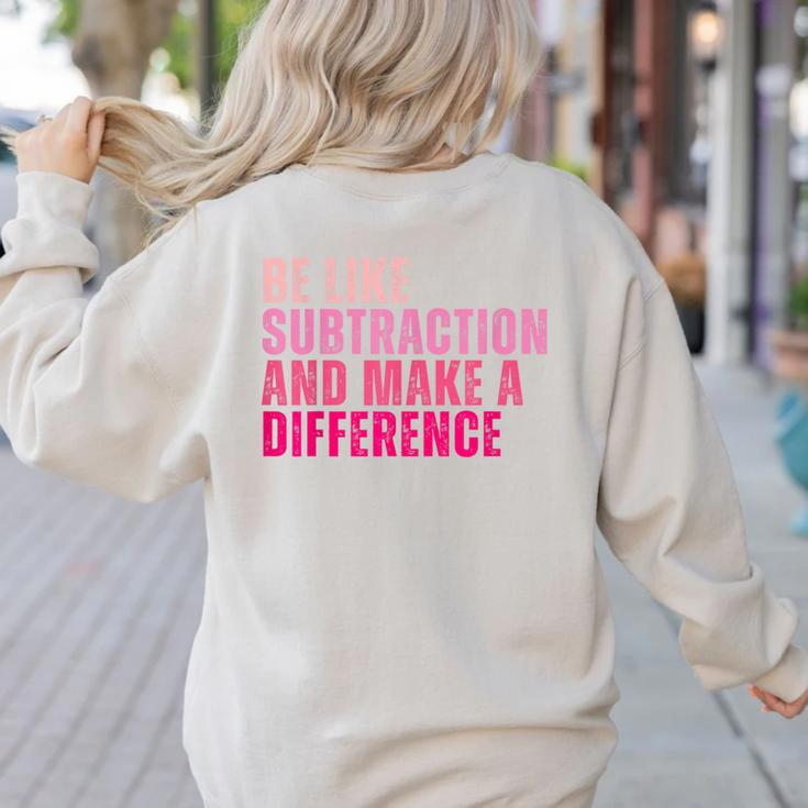 Be Like Subtraction And Make A Difference Math Teacher Women's Sweatshirt Back Print