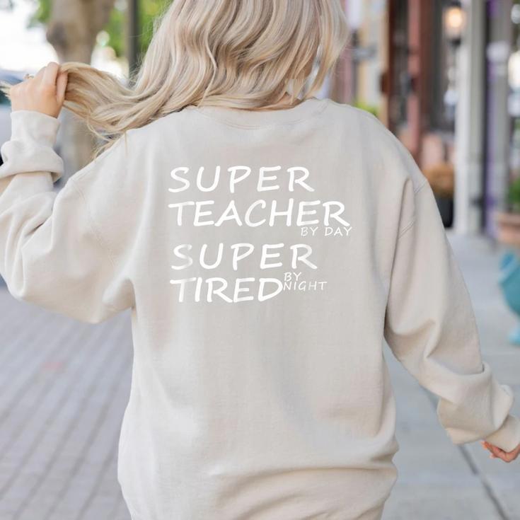 Super Teacher By Day Super Tired By Night Best Teacher Women's Sweatshirt Back Print