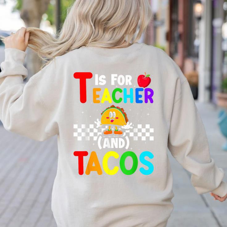 T Is For Teacher And Tacos For Teacher & Tacos Lovers Women's Sweatshirt Back Print
