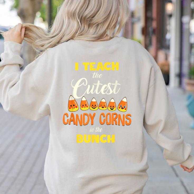 I Teach The Cutest Candy Corn In The Patch Teacher Halloween Women's Sweatshirt Back Print