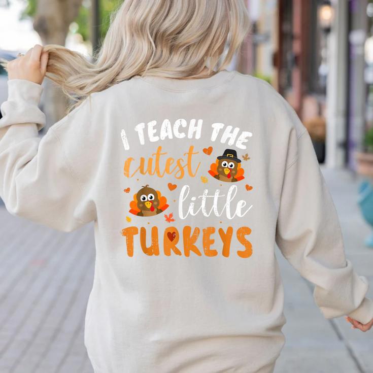 I Teach The Cutest Little Turkeys For Teacher Thanksgiving Women's Sweatshirt Back Print