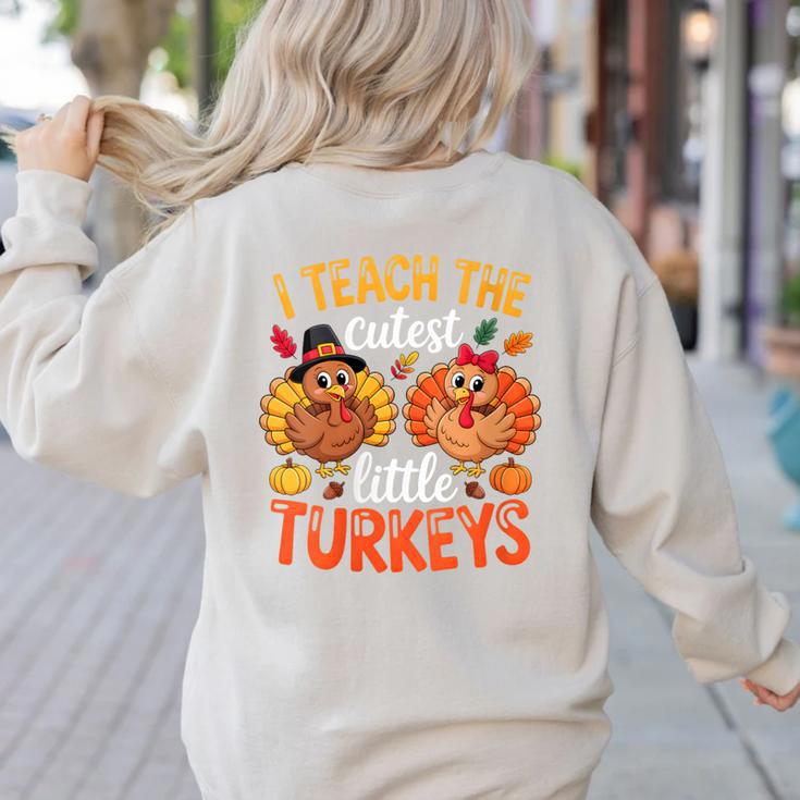I Teach The Cutest Little Turkeys Teacher Thanksgiving Women's Sweatshirt Back Print