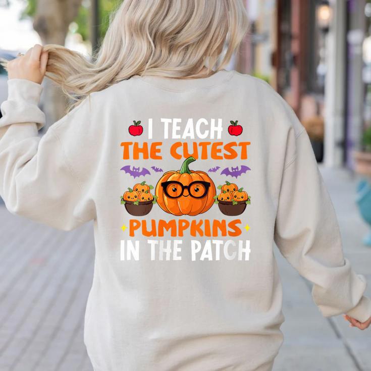 I Teach The Cutest Pumpkins In The Patch Halloween Teacher Women's Sweatshirt Back Print