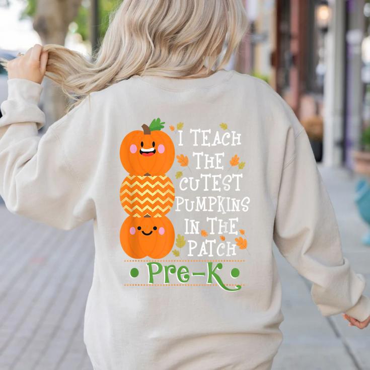 I Teach The Cutest Pumpkins In Patch Pre-K Halloween Teacher Women's Sweatshirt Back Print