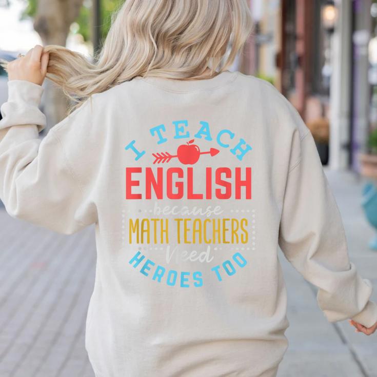 I Teach English Because Math Teachers Need Heroes Too Women's Sweatshirt Back Print