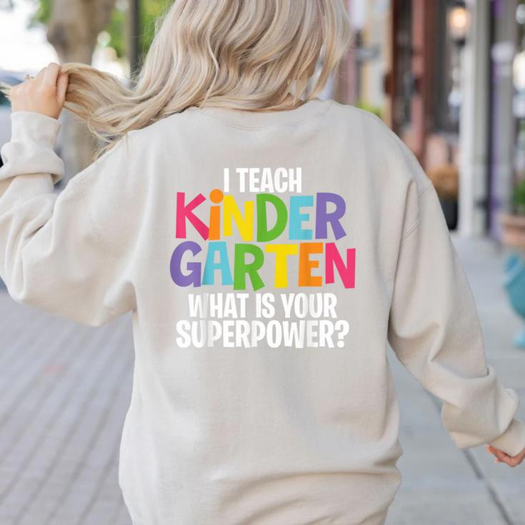 I Teach Kindergarten What Is Your Superpower Teacher Women's Sweatshirt Back Print