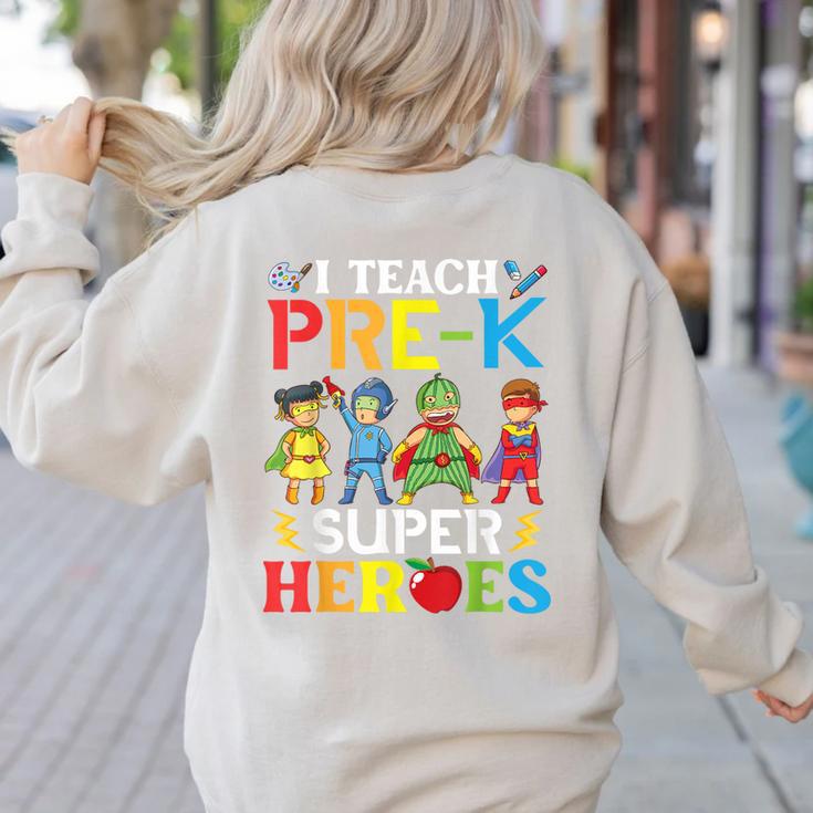 I Teach Pre-K Superheroes Students Teacher Back To School Women's Sweatshirt Back Print