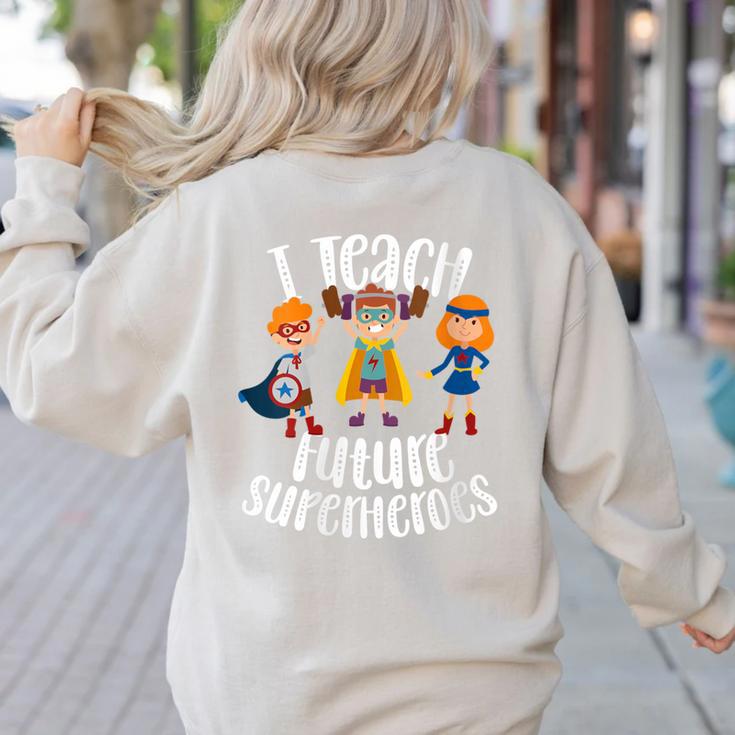 I Teach Superheroes Cute Back To School Teacher Women's Sweatshirt Back Print