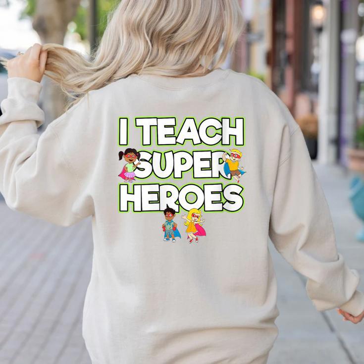I Teach Superheroes School Teacher Professor Women's Sweatshirt Back Print