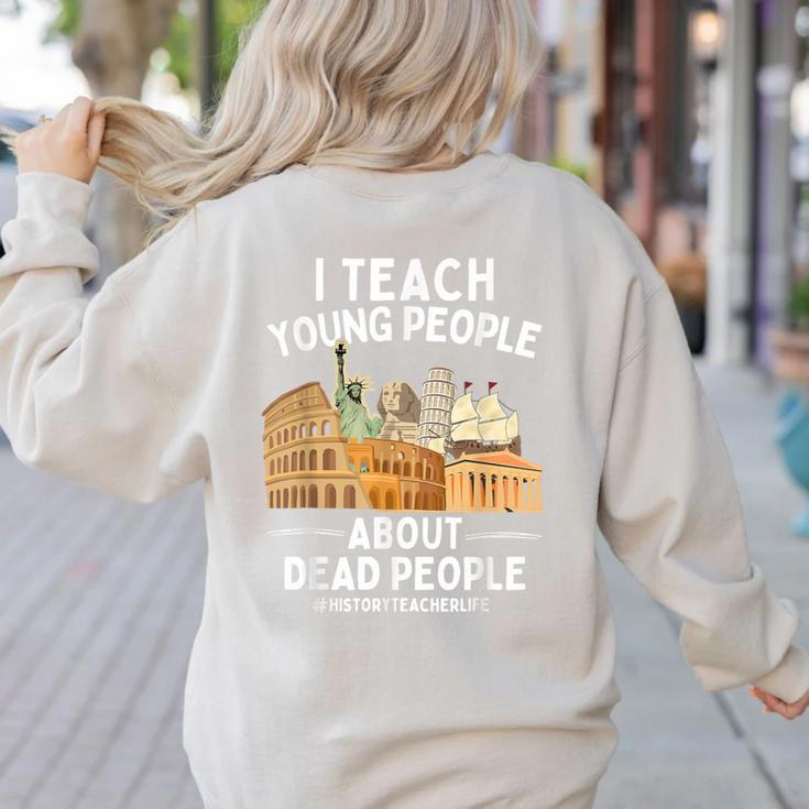 I Teach Young People About Dead People History Teachers Women's Sweatshirt Back Print