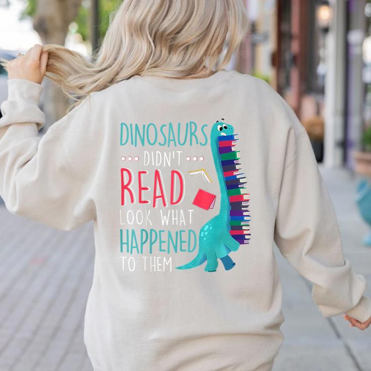 Teacher Dinosaurs Didnt Read Look What Happened Book Reading Women's Sweatshirt Back Print
