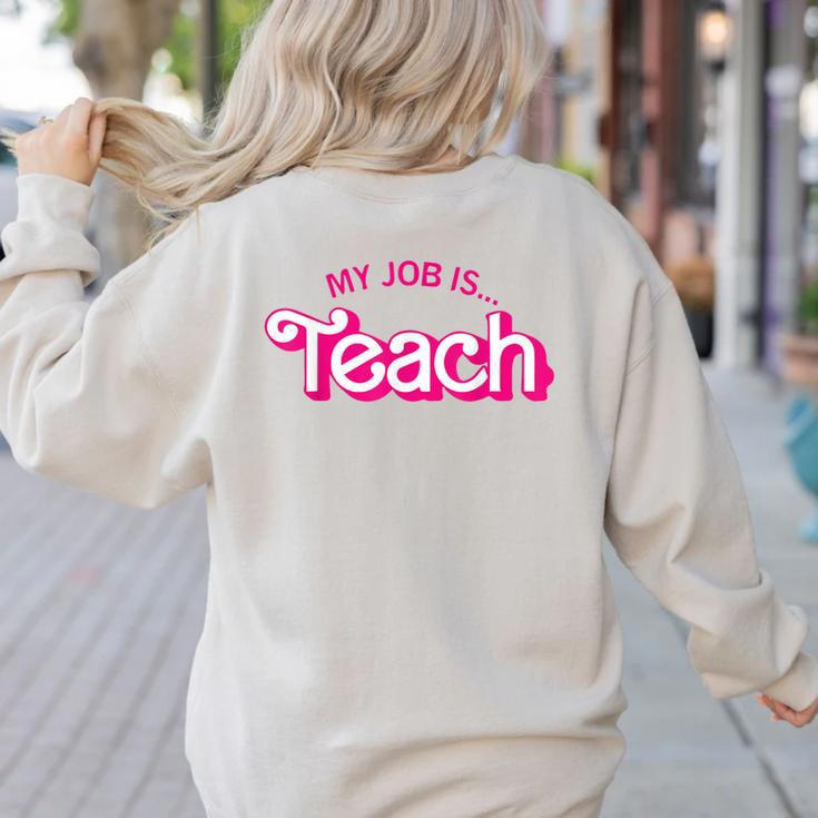 Teacher Life My Job Is Teach Women's Sweatshirt Back Print