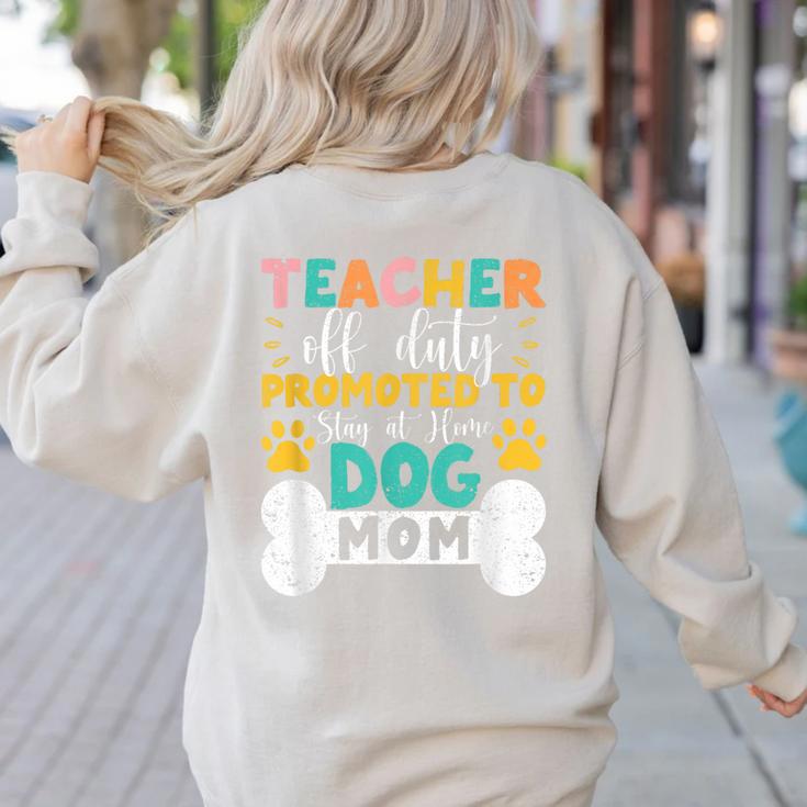 Teacher Off Duty Promoted To Stay At Home Dog Mom Teachers Women's Sweatshirt Back Print