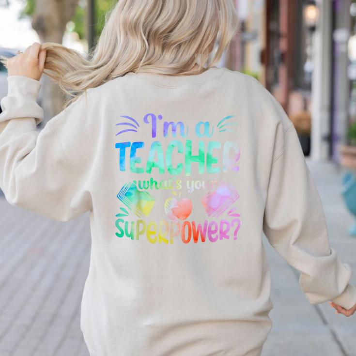 Im A Teacher Whats Your Superpower Teaching Professional Women's Sweatshirt Back Print