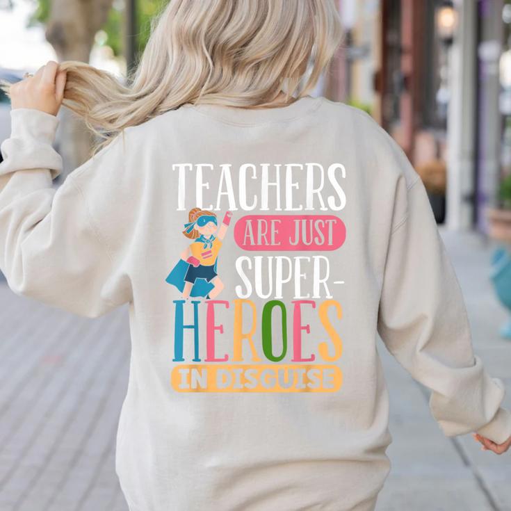Teachers Are Just Superheroes In Disguise Back To School Women's Sweatshirt Back Print