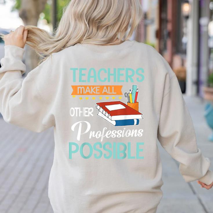 Teachers Make All Other Professions Possible Back To School For Men Women Women's Sweatshirt Back Print