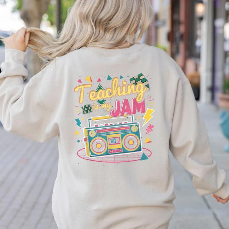 Teaching Is My Jam Groovy Retro Teacher Back To School Women's Sweatshirt Back Print
