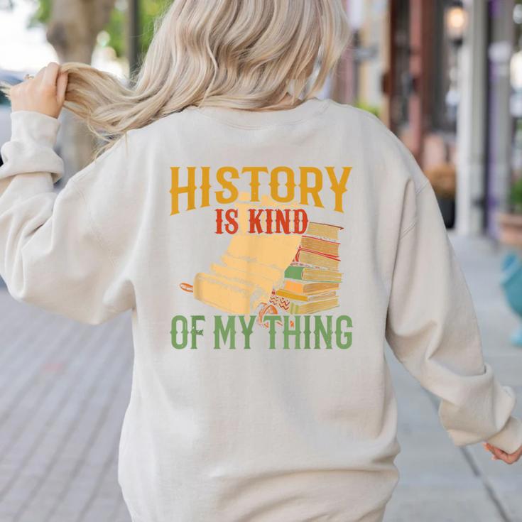 History Is Kind Of My Thing Historian Historic Teacher Job Women's Sweatshirt Back Print
