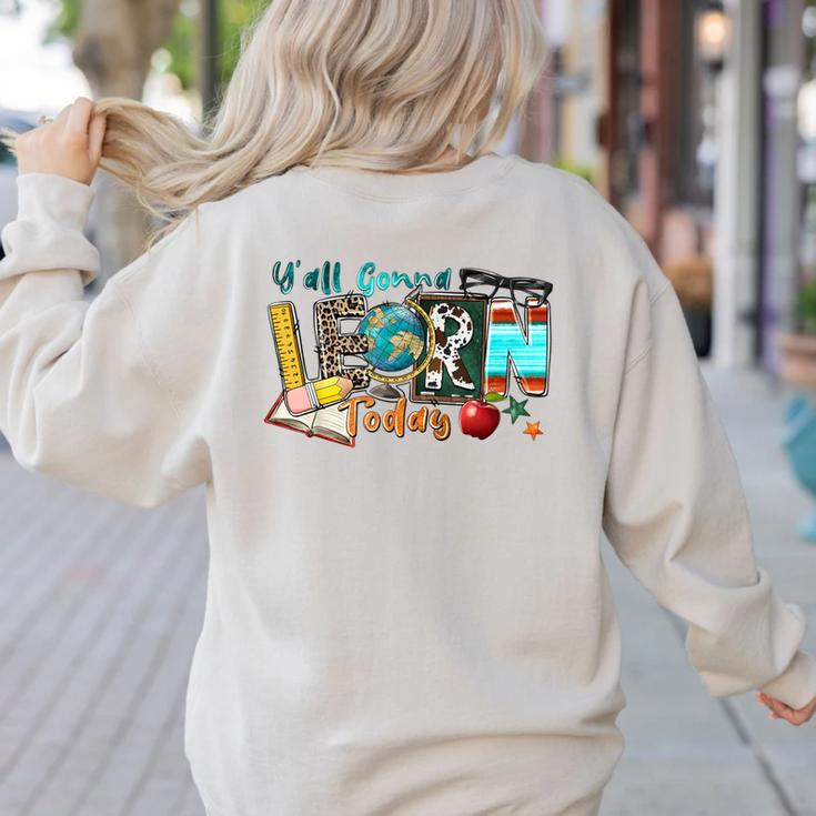 Y'All Gonna LEARN Today Back To School Teacher Appreciation Women's Sweatshirt Back Print