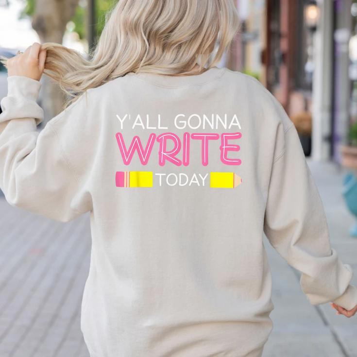 Y'All Gonna Write Today Writing Teacher English Teacher Joke Women's Sweatshirt Back Print