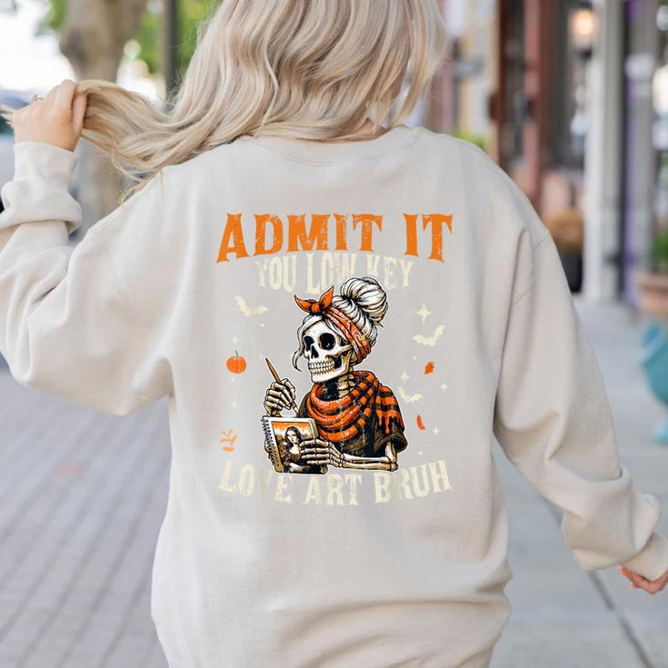 Admit It You Low Key Love Art Bruh Halloween Art Teacher Women's Sweatshirt Back Print Admit It You Low Key Love Art Bruh Halloween Art Teacher Women's Sweatshirt Back Print