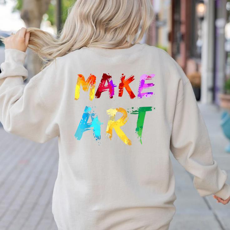 Make Art Painter Artist Teacher Artsy Men Women Kids Women's Sweatshirt Back Print Make Art Painter Artist Teacher Artsy Men Women Kids Women's Sweatshirt Back Print