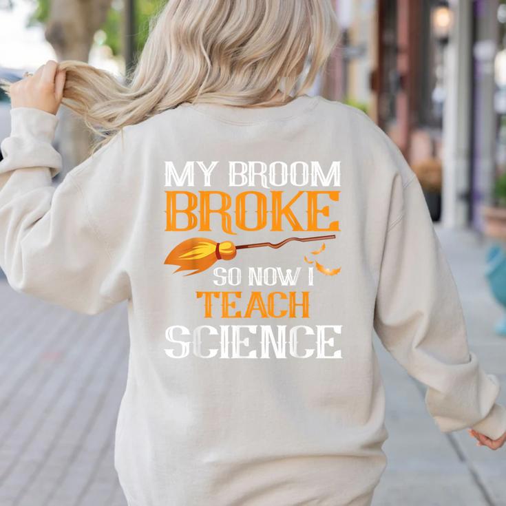 My Broom Broke So Now I Teach Science Teacher Halloween Women's Sweatshirt Back Print