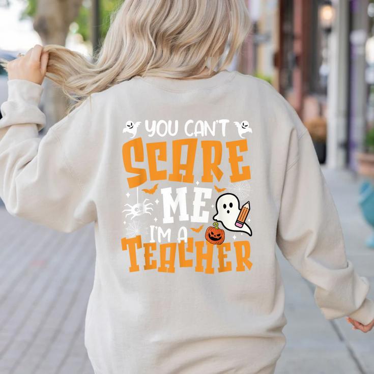 You Can't Scare Me I'm A Teacher Halloween Spooky Season Women's Sweatshirt Back Print You Can't Scare Me I'm A Teacher Halloween Spooky Season Women's Sweatshirt Back Print