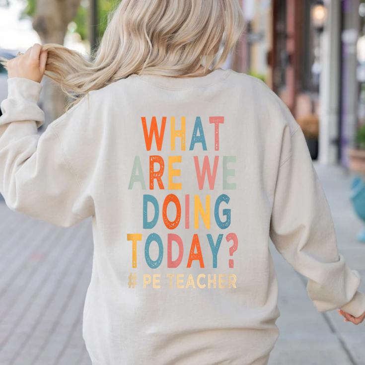 What Are We Doing Today PE Teacher Women's Sweatshirt Back Print