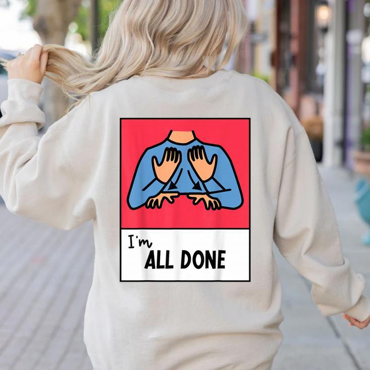 All Done Sped Teacher ASL Teacher Neurodiversity Hand Sign Women's Sweatshirt Back Print