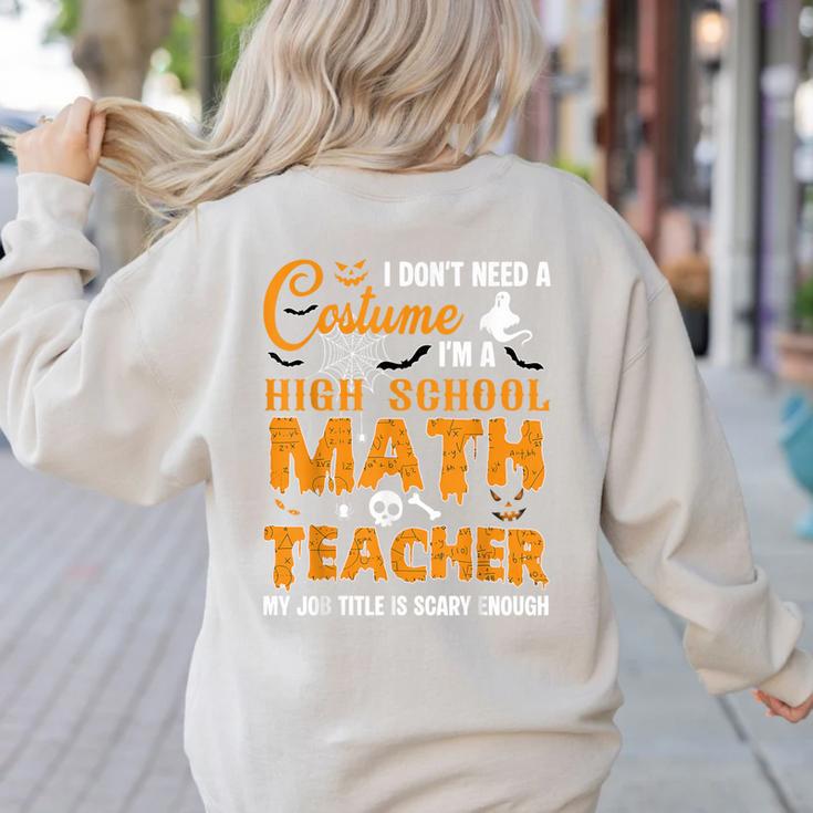 Don't Need Costume I'm A High School Math Teacher Halloween Women's Sweatshirt Back Print Don't Need Costume I'm A High School Math Teacher Halloween Women's Sweatshirt Back Print