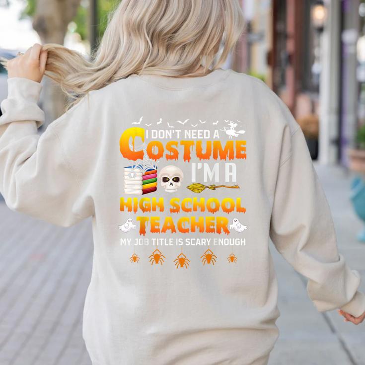 I Don't Need A Costume I'm A High School Teacher Halloween Women's Sweatshirt Back Print I Don't Need A Costume I'm A High School Teacher Halloween Women's Sweatshirt Back Print
