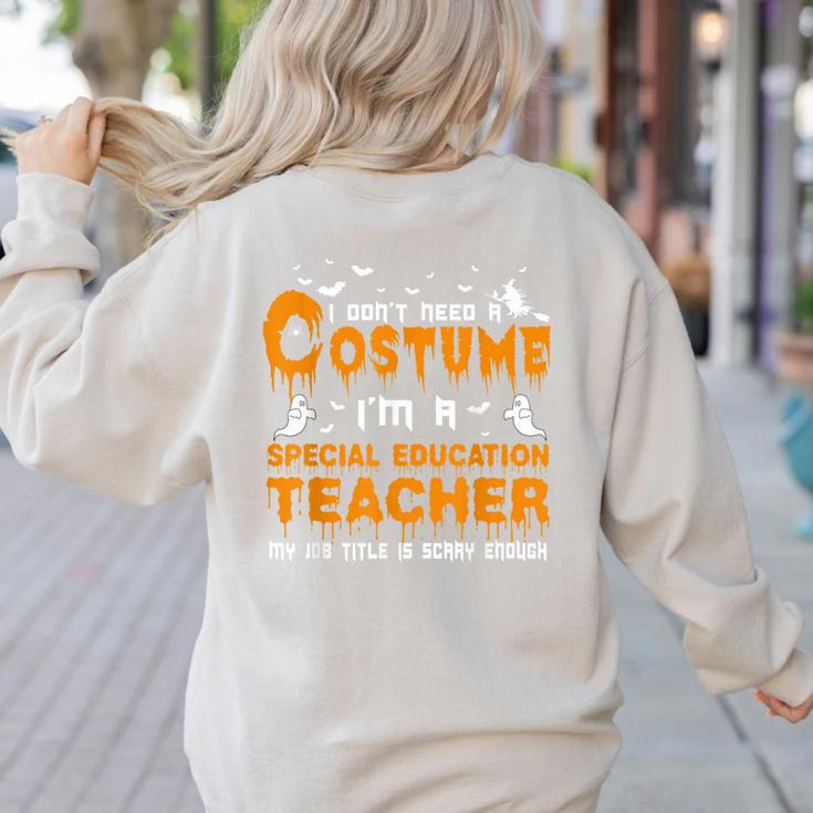 I Don't Need A Costume Special Education Teacher Halloween Women's Sweatshirt Back Print I Don't Need A Costume Special Education Teacher Halloween Women's Sweatshirt Back Print