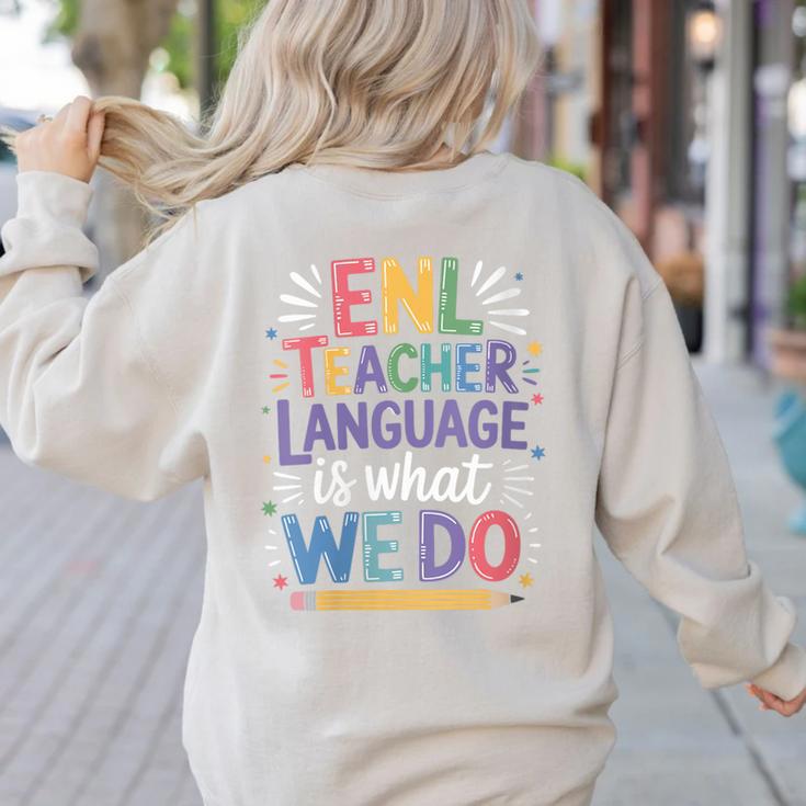 English Teaching ENL Teacher Language Is What We Do Women's Sweatshirt Back Print English Teaching ENL Teacher Language Is What We Do Women's Sweatshirt Back Print