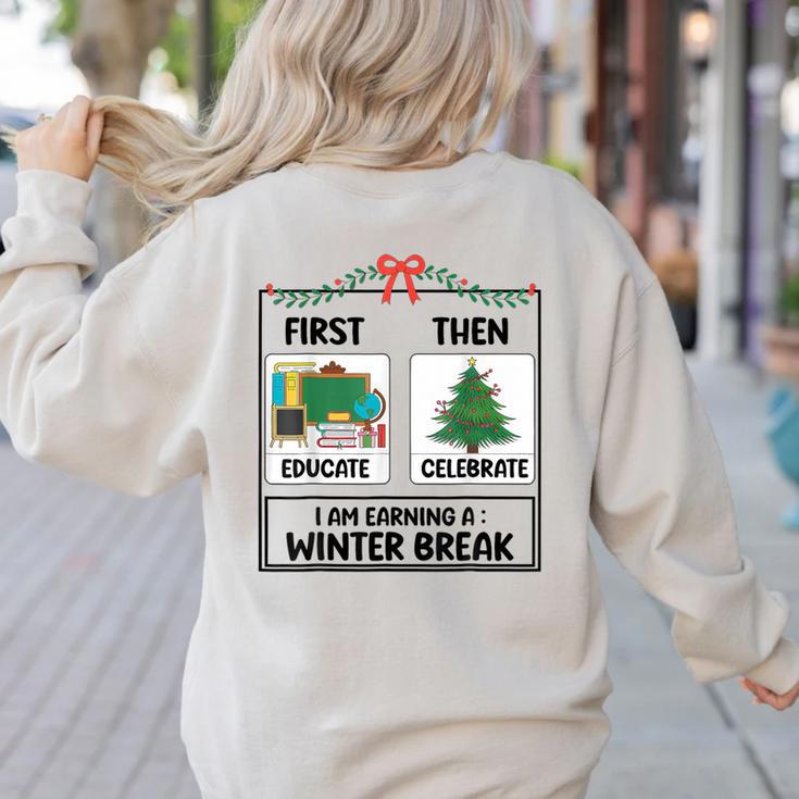 First Educate Then Celebrate Christmas Teacher Winter Break Women's Sweatshirt Back Print First Educate Then Celebrate Christmas Teacher Winter Break Women's Sweatshirt Back Print