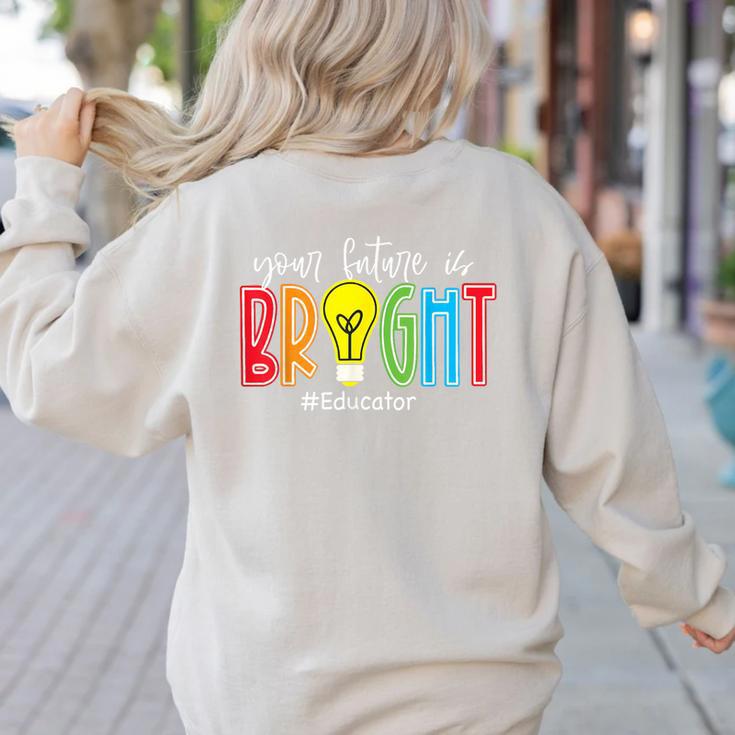 Your Future Is Bright Educator Teacher Student Women's Sweatshirt Back Print Your Future Is Bright Educator Teacher Student Women's Sweatshirt Back Print
