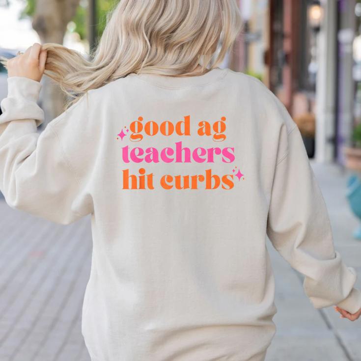 Good Ag Teachers Hit Curbs Teacher Apparel Women's Sweatshirt Back Print