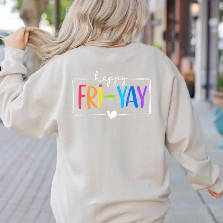Happy Fri-Yay Fri Yay Teacher Student Friday Weekend Women's Sweatshirt Back Print
