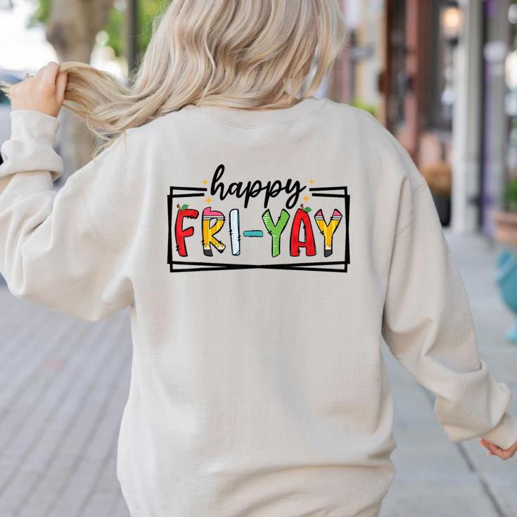 Happy Fri-Yay Friday Lovers Teacher Fri Yay Weekend Women's Sweatshirt Back Print