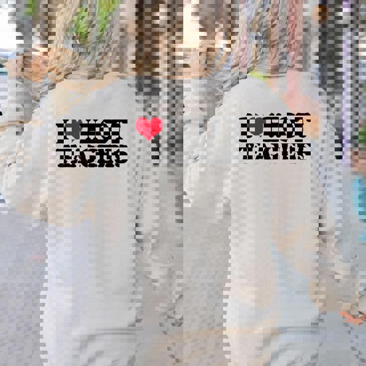 I Love Hot Teachers Men Women Women&#x27;s Sweatshirt Back Print