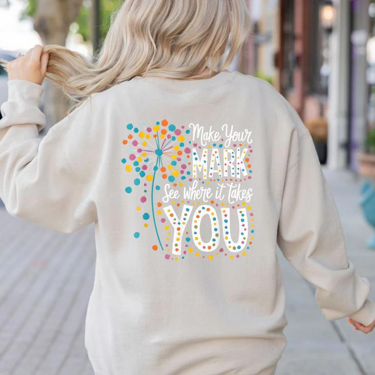 Make Your Mark Dandelion Happy Dot Day Shirts Teacher Kids Women's Sweatshirt Back Print