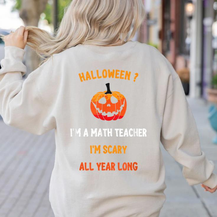 Math Teacher Halloween Quote I'm Scary All Year Long Men Women Women's Sweatshirt Back Print