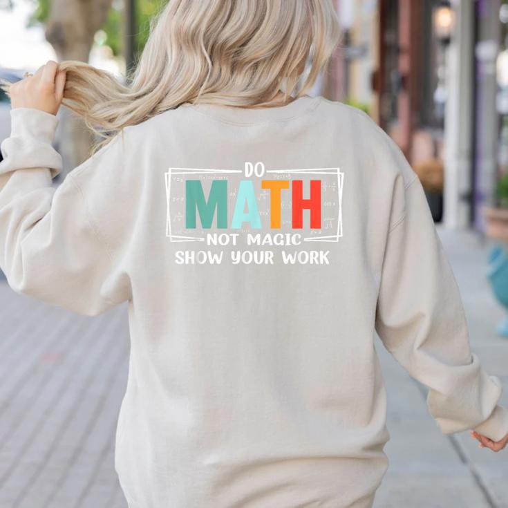 Math Teacher Do Math Not Magic Show Your Work Women's Sweatshirt Back Print Math Teacher Do Math Not Magic Show Your Work Women's Sweatshirt Back Print