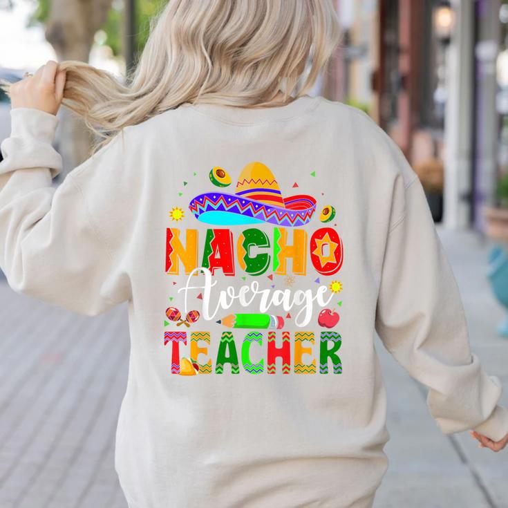 Nacho Average Teacher Mexican Teacher Cinco De Mayo Fiesta Men Women Girls Kids Women's Sweatshirt Back Print Nacho Average Teacher Mexican Teacher Cinco De Mayo Fiesta Men Women Girls Kids Women's Sweatshirt Back Print