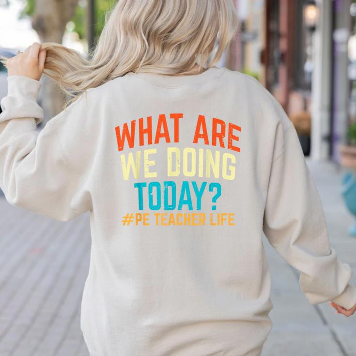 PE Teacher Life What Are We Doing Today Men Women Women's Sweatshirt Back Print