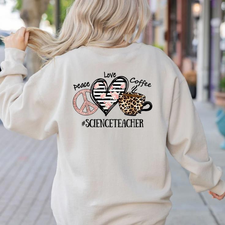 Peace Love Coffee Science Teacher Women's Sweatshirt Back Print Peace Love Coffee Science Teacher Women's Sweatshirt Back Print